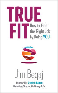 Title: True Fit: How to Find the Right Job by Being You, Author: Jim Beqaj