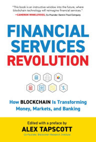Title: Financial Services Revolution: How Blockchain is Transforming Money, Markets, and Banking, Author: Alex Tapscott