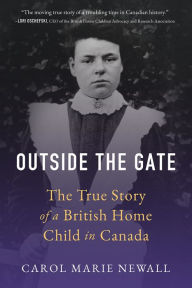 Download books from google books for free Outside the Gate: The True Story of a British Home Child in Canada (English literature) MOBI by Carol Newall, Carol Newall
