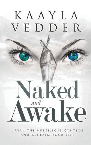 Naked and Awake: Break The Rules, Lose Control And Reclaim Your Life