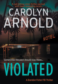 Title: Violated: A nail-biting crime thriller packed with heart-pounding twists, Author: Carolyn Arnold