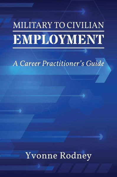 Military to Civilian Employment: A Career Practitioner's Guide