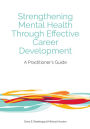 Strengthening Mental Health Through Effective Career Development: A Practitioner's Guide