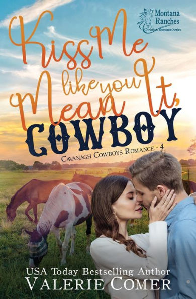 Kiss Me Like You Mean It, Cowboy: a fish-out-of-water, single-mom Montana Ranches Christian Romance