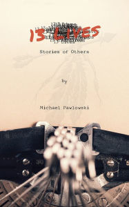 Title: 13 Lives: Stories of Others, Author: Michael Pawlowski