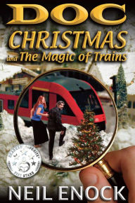 Title: Doc Christmas and The Magic of Trains, Author: Gregory Patrick Agnew