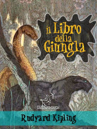 Title: Il libro della giungla (Nuova edizione illustrata con 89 disegni originali di Maurice de Becque e altri), Author: Rudyard Kipling