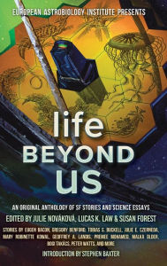 Title: Life Beyond Us: An Original Anthology of SF Stories and Science Essays, Author: Mary Robinette Kowal