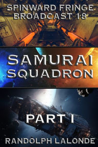 Title: Samurai Squadron: Spinward Fringe Broadcast 18, Author: Randolph LaLonde