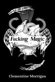 Title: Fucking Magic, Author: Clementine Morrigan