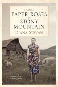 Title: Paper Roses on Stony Mountain, Author: Diana Stevan