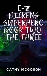 Title: E-Z DICKENS SUPERHERO BOOK TWO: THE THREE, Author: Cathy McGough