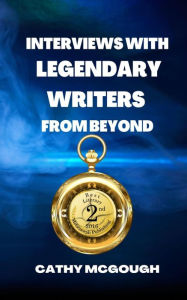 Title: INTERVIEWS WITH LEGENDARY WRITERS FROM BEYOND, Author: Cathy McGough