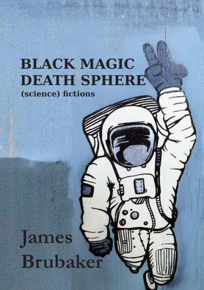 Black Magic Death Sphere: (Science) Fictions