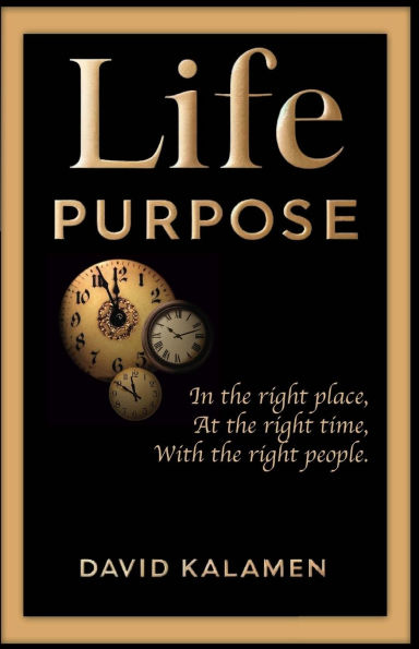 Life Purpose: In the right place at the right time with the right people