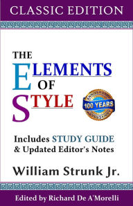 Title: The Elements of Style (Classic Edition): With Editor's Notes and Study Guide, Author: William Strunk