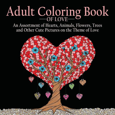 Download Adult Coloring Book Of Love 55 Pictures To Color On The Theme Of Love Hearts Animals Flowers Trees Valentine S Day And More Cute Designs By Adult Coloring Books Acb Paperback Barnes