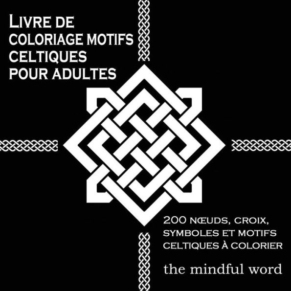 Livre de coloriage motifs celtiques pour adultes: 200 Nouds, Croix, Symboles et Motifs Celtiques à Colorier