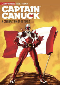 Title: Captain Canuck - A Celebration of 45 Years, Author: Richard Comely