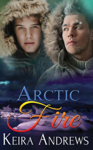Title: Arctic Fire, Author: Keira Andrews