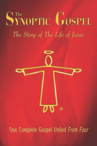 Title: The Synoptic Gospel: The Story of The Life of Jesus, Author: Daniel John