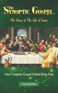 Title: The Synoptic Gospel: The Story of The Life of Jesus, Author: Daniel John