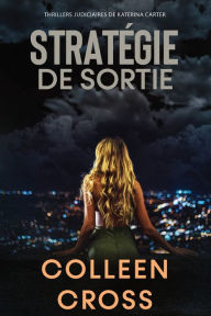 Title: Strategie de sortie: Crimes et enquï¿½tes: Thrillers judiciaires de Katerina Carter, Author: Colleen Cross