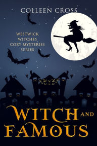 Title: Witch and Famous: A Westwick Witches Cozy Mystery: Westwick Witches Cozy Mysteries, Author: Colleen Cross