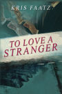 To Love A Stranger