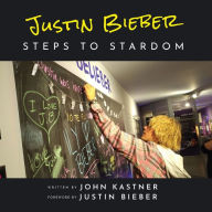 Title: Justin Bieber: Steps to Stardom, Author: John Kastner