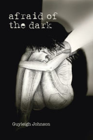 Title: Afraid of the Dark, Author: Guyleigh Johnson