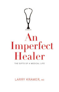 Title: An Imperfect Healer: The Gifts of a Medical Life, Author: Larry Kramer