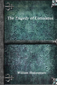 Title: The Tragedy of Coriolanus, Author: William Shakespeare