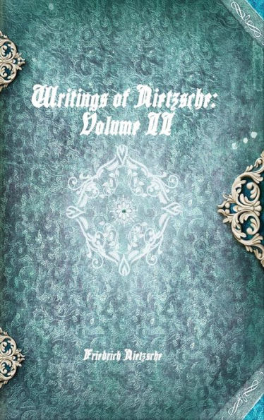 Writings of Nietzsche: Volume II