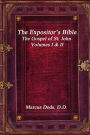 The Expositor's Bible: The Gospel of St. John Volumes I & II