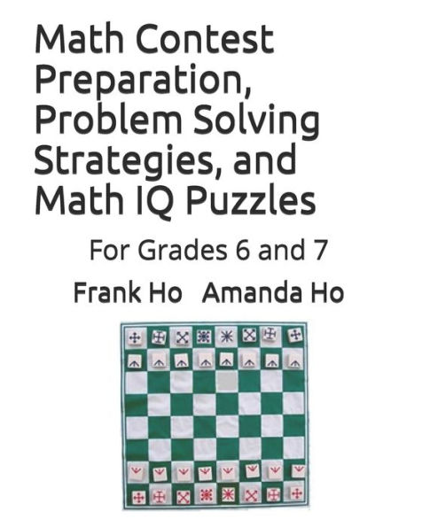 Math Contest Preparation, Problem Solving Strategies, and Math IQ Puzzles: For Grades 6 and 7