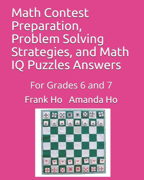 Math Contest Preparation, Problem Solving Strategies, and Math IQ Puzzles Answers: For Grades 6 and 7