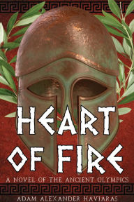 Title: Heart of Fire: A Novel of the Ancient Olympics, Author: Adam Alexander Haviaras