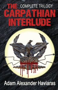 Title: The Carpathian Interlude: The Complete Trilogy, Author: Adam Alexander Haviaras