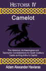 Camelot: The Historical, Archaeological and Toponymic Considerations for South Cadbury Castle as King Arthur's Camelot