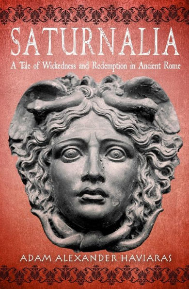 Saturnalia: A Tale of Wickedness and Redemption Ancient Rome