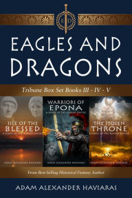 Title: Eagles and Dragons Tribune Box Set: Books III - IV - V, Author: Adam Alexander Haviaras