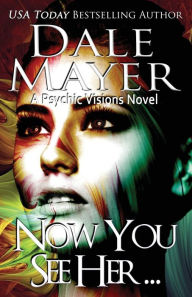 Title: Now You See Her...: A Psychic Visions Novel, Author: Dale Mayer