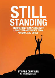 Title: Still Standing: Inspiration From People With Long-Term Abstinence From Alcohol and Drugs, Author: Barb Chrysler