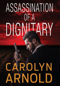 Title: Assassination of a Dignitary, Author: Carolyn Arnold