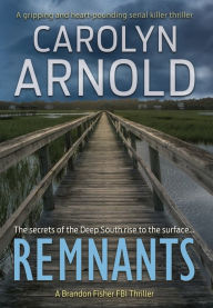 Title: Remnants: A gripping and heart-pounding serial killer thriller, Author: Carolyn Arnold