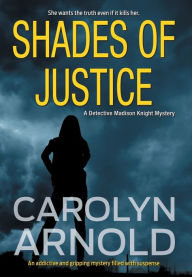 Title: Shades of Justice: An addictive and gripping mystery filled with suspense, Author: Carolyn Arnold