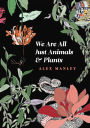 We Are All Just Animals & Plants