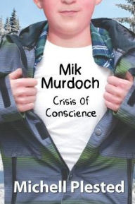 Title: Mik Murdoch: Crisis of Conscience, Author: Michell Plested