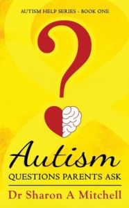 Title: Autism Questions Parents Ask, Author: Dr. Sharon A. Mitchell